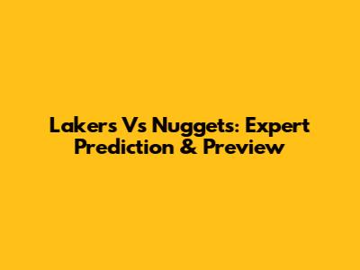 Lakers Vs Nuggets: Expert Prediction & Preview