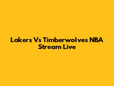 Lakers Vs Timberwolves NBA Stream Live