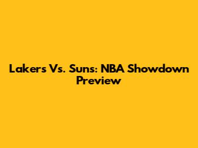 Lakers Vs. Suns: NBA Showdown Preview