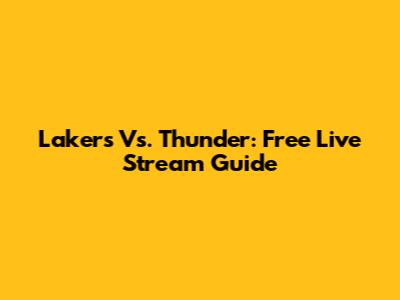 Lakers Vs. Thunder: Free Live Stream Guide