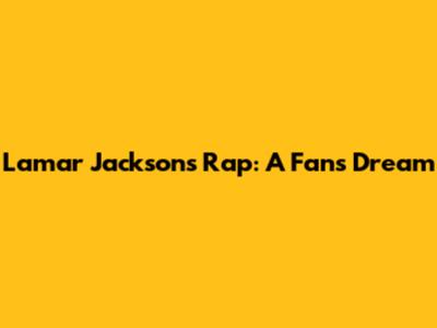Lamar Jackson's Rap: A Fan's Dream