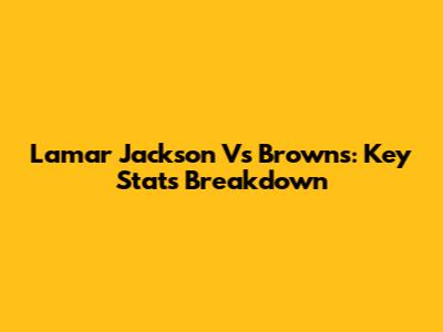 Lamar Jackson Vs Browns: Key Stats Breakdown