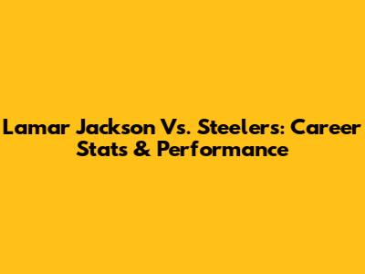Lamar Jackson Vs. Steelers: Career Stats & Performance