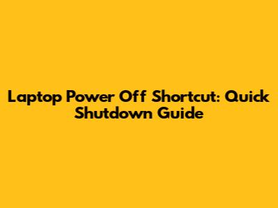 Laptop Power Off Shortcut: Quick Shutdown Guide