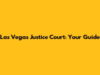 Las Vegas Justice Court: Your Guide