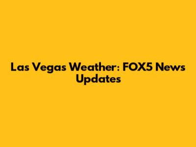Las Vegas Weather: FOX5 News Updates