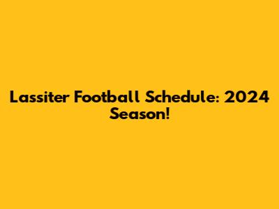 Lassiter Football Schedule: 2024 Season!