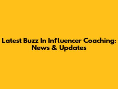 Latest Buzz In Influencer Coaching: News & Updates