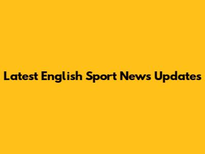 Latest English Sport News Updates