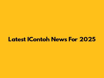 Latest IContoh News For 2025