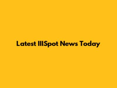 Latest IIISpot News Today