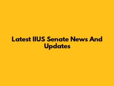Latest IIUS Senate News And Updates