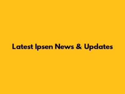 Latest Ipsen News & Updates