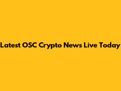 Latest OSC Crypto News Live Today