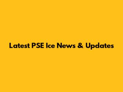 Latest PSE Ice News & Updates