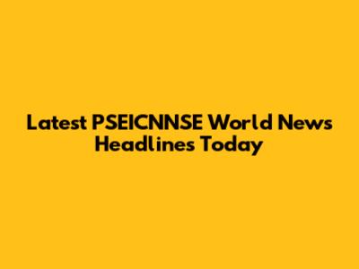 Latest PSEICNNSE World News Headlines Today