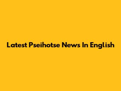 Latest Pseihotse News In English