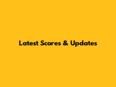 Latest Scores & Updates