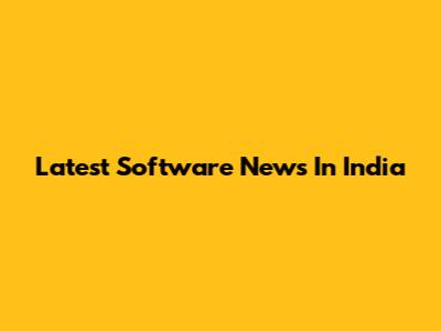 Latest Software News In India