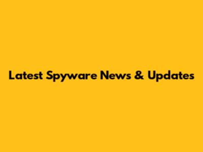 Latest Spyware News & Updates