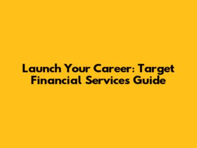 Launch Your Career: Target Financial Services Guide