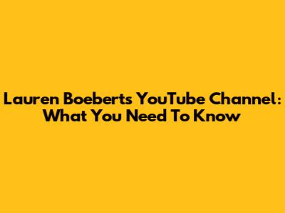 Lauren Boebert's YouTube Channel: What You Need To Know