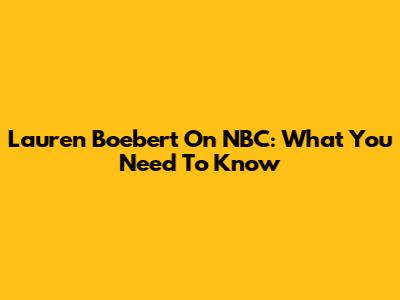Lauren Boebert On NBC: What You Need To Know