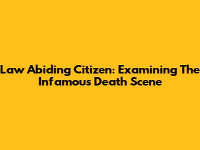 Law Abiding Citizen: Examining The Infamous Death Scene