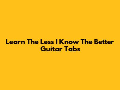 Learn "The Less I Know The Better" Guitar Tabs