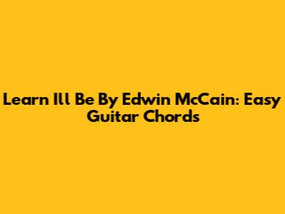 Learn 'I'll Be' By Edwin McCain: Easy Guitar Chords