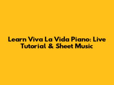 Learn Viva La Vida Piano: Live Tutorial & Sheet Music