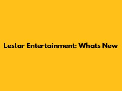 Leslar Entertainment: What's New