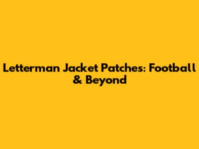 Letterman Jacket Patches: Football & Beyond