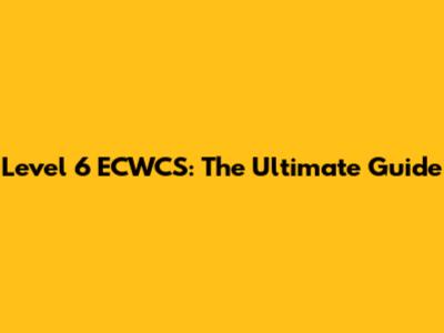 Level 6 ECWCS: The Ultimate Guide