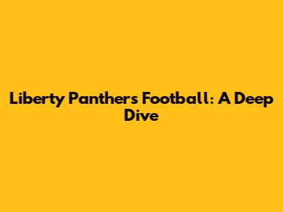 Liberty Panthers Football: A Deep Dive