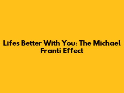 Life's Better With You: The Michael Franti Effect