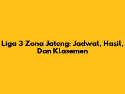 Liga 3 Zona Jateng: Jadwal, Hasil, Dan Klasemen