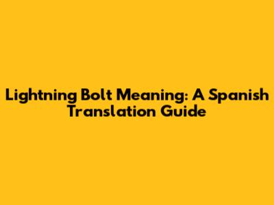 Lightning Bolt Meaning: A Spanish Translation Guide