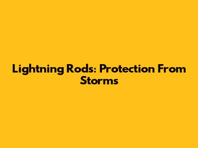 Lightning Rods: Protection From Storms