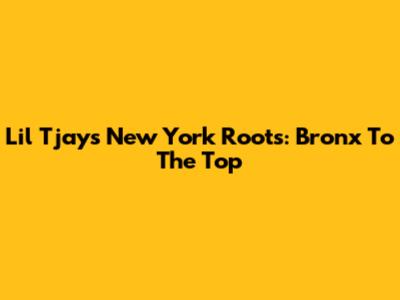 Lil Tjay's New York Roots: Bronx To The Top