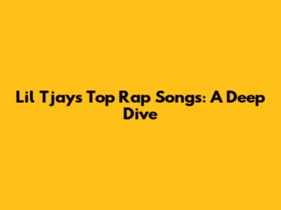 Lil Tjay's Top Rap Songs: A Deep Dive