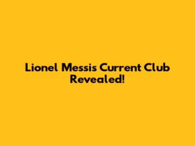 Lionel Messi's Current Club Revealed!