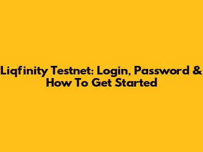 Liqfinity Testnet: Login, Password & How To Get Started