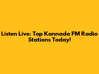 Listen Live: Top Kannada FM Radio Stations Today!