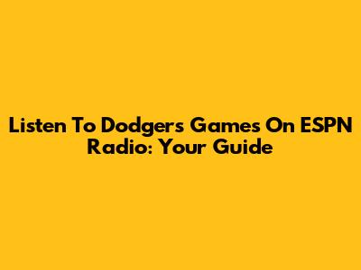 Listen To Dodgers Games On ESPN Radio: Your Guide