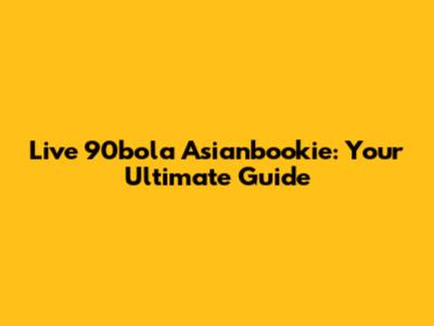 Live 90bola Asianbookie: Your Ultimate Guide