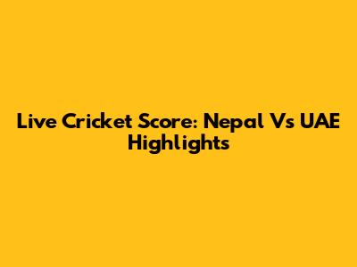 Live Cricket Score: Nepal Vs UAE Highlights