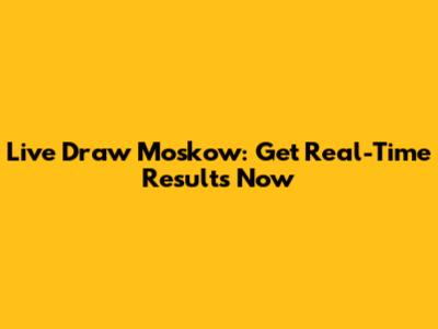 Live Draw Moskow: Get Real-Time Results Now