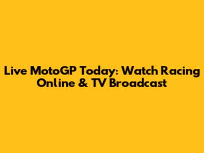 Live MotoGP Today: Watch Racing Online & TV Broadcast
