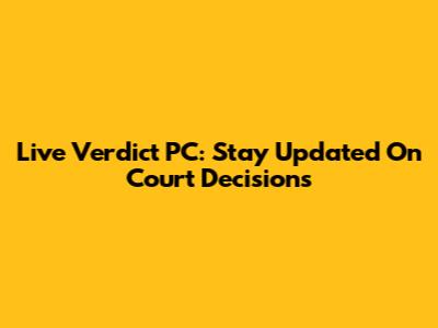 Live Verdict PC: Stay Updated On Court Decisions
